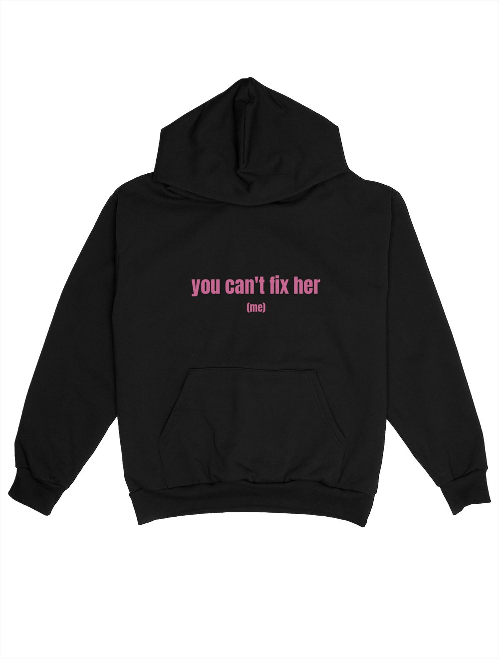 YOU CANT FIX HER ME