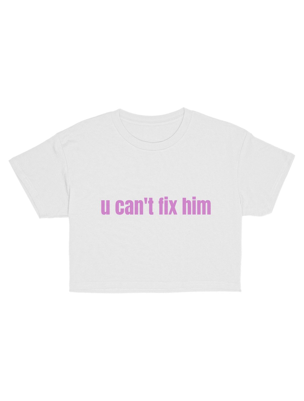 U CAN’T FIX HIM