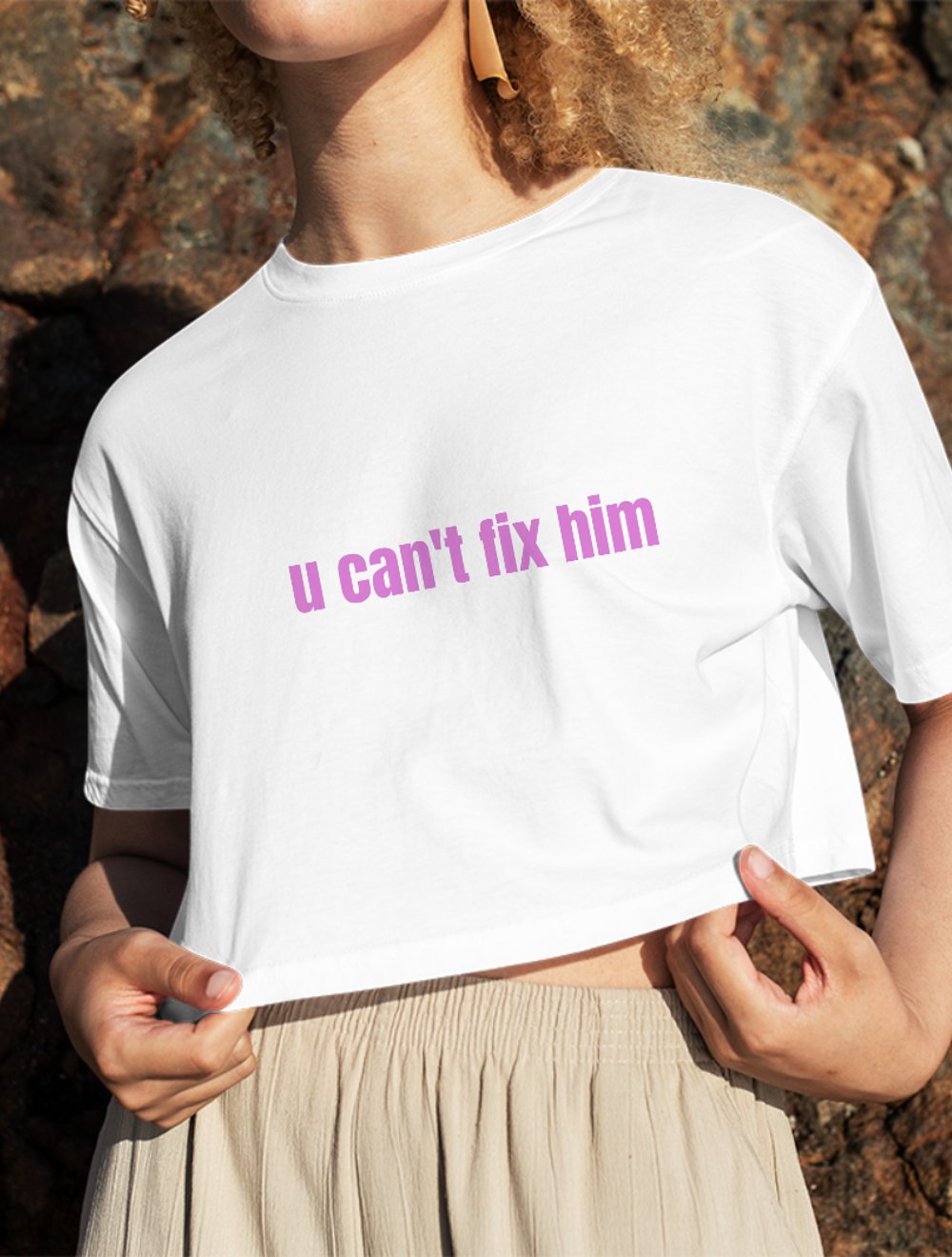 U CAN’T FIX HIM