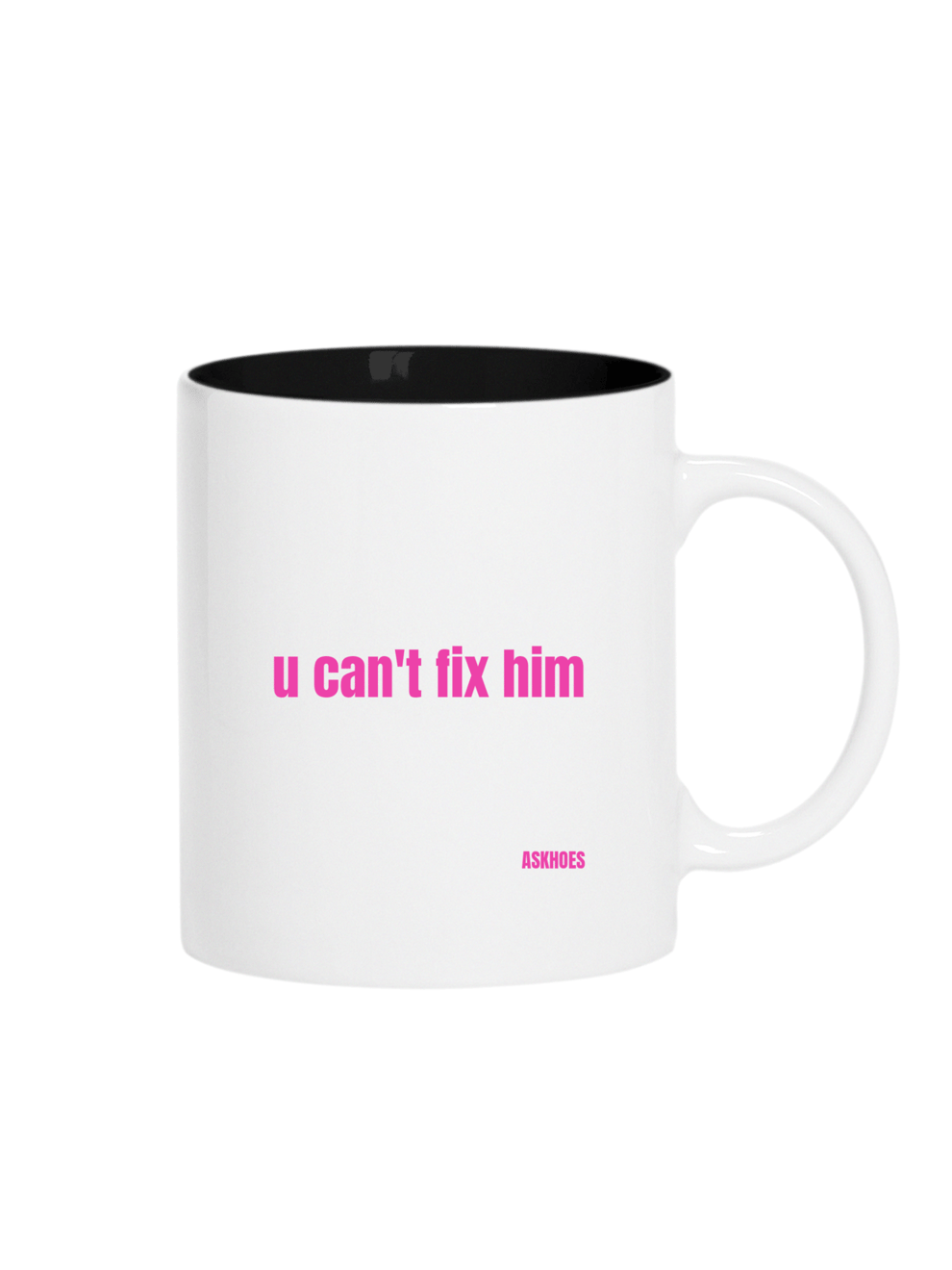 U CAN’T FIX HIM